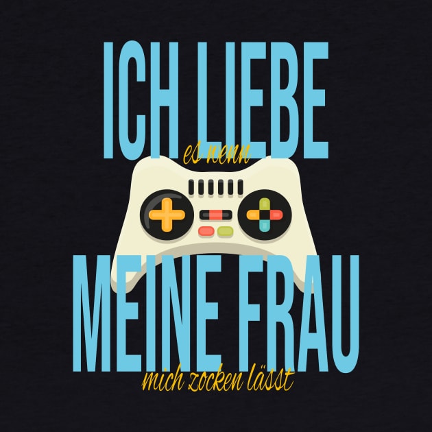 Ich Liebe Es Wenn Meine Frau Mich Zocken Lässt - Gamer by JTYDesigns